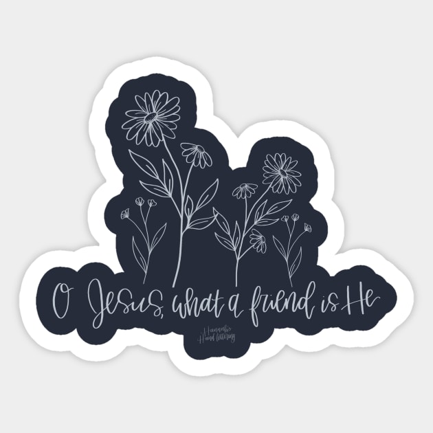 O Jesus, what a friend is He! Sticker by Hannah’s Hand Lettering